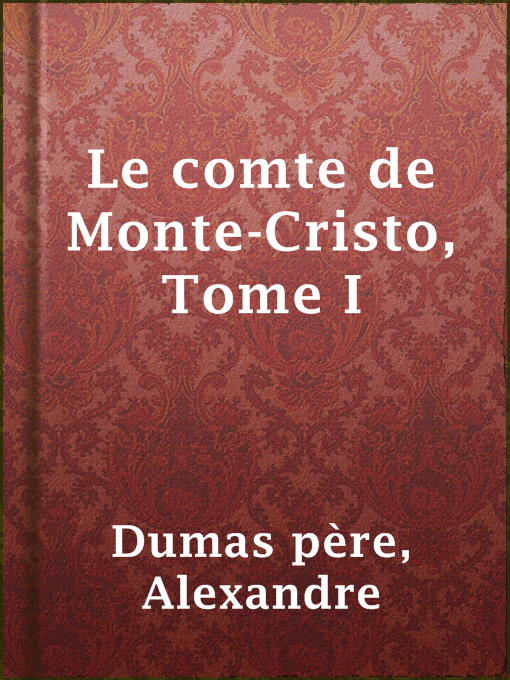 Title details for Le comte de Monte-Cristo, Tome I by Alexandre Dumas père - Available